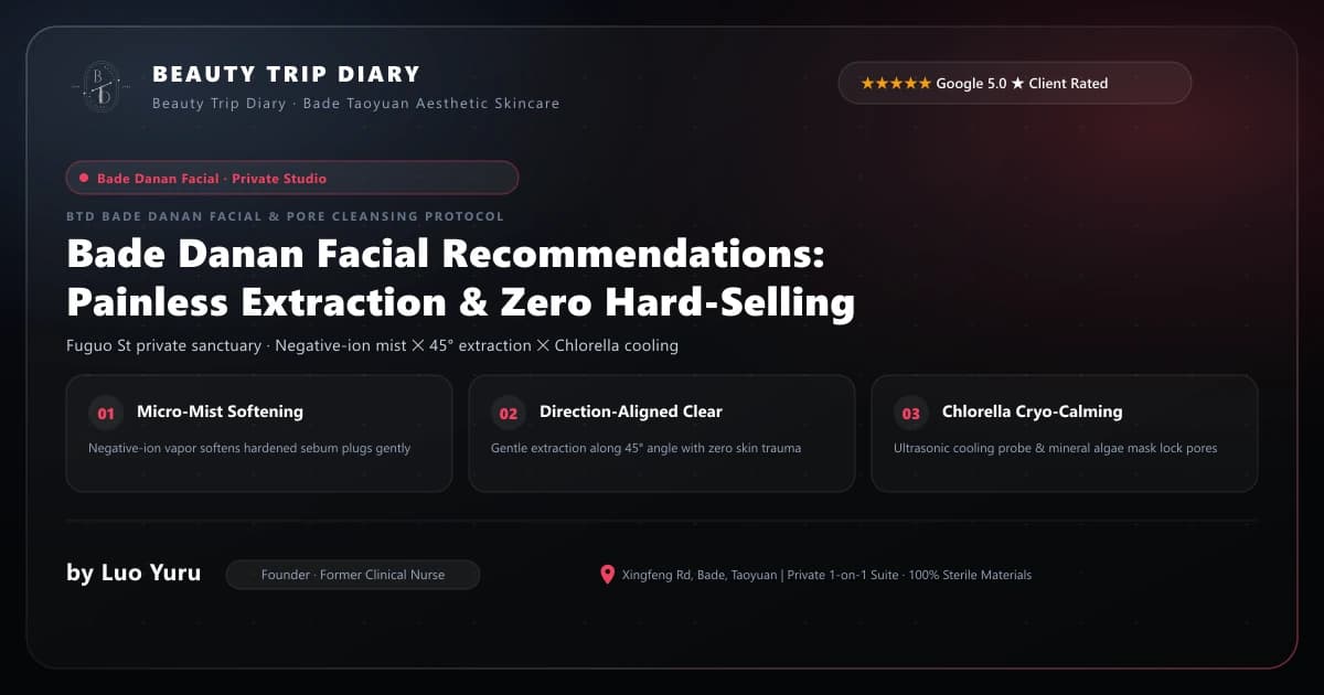 Bade Danan Facial Recommendations: Why Painless Extraction & Zero Hard-Selling Are Essential for Healthy Skin