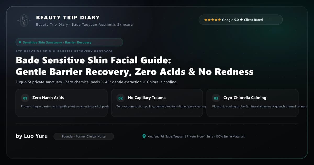 Bade Sensitive Skin Facial Guide: Gentle Barrier Recovery, Zero Harsh Acids & Painless Extraction
